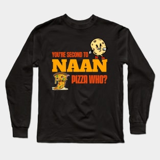 You Are Second To Naan. Pizza Who? - Funny Naan Quote Long Sleeve T-Shirt